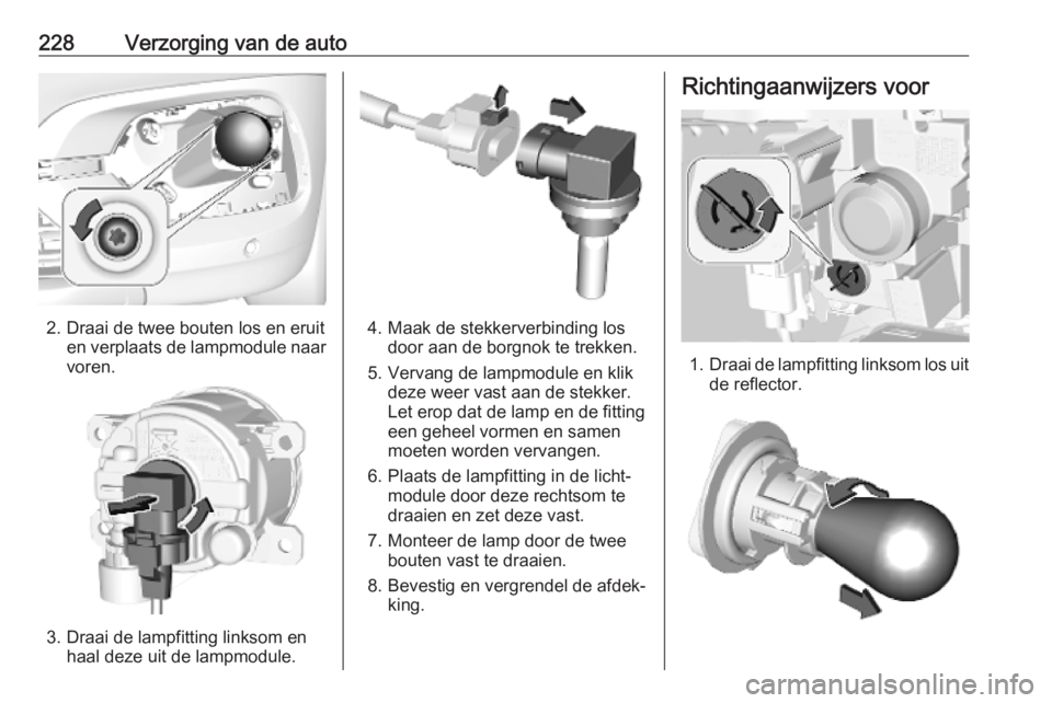 OPEL COMBO E 2019.1 Gebruikershandleiding (in Dutch) 228Verzorging van de auto
2. Draai de twee bouten los en eruiten verplaats de lampmodule naar
voren.
3. Draai de lampfitting linksom en haal deze uit de lampmodule.
4. Maak de stekkerverbinding losdoo OPEL COMBO E 2019.1 Gebruikershandleiding (in Dutch) 228Verzorging van de auto
2. Draai de twee bouten los en eruiten verplaats de lampmodule naar
voren.
3. Draai de lampfitting linksom en haal deze uit de lampmodule.
4. Maak de stekkerverbinding losdoo