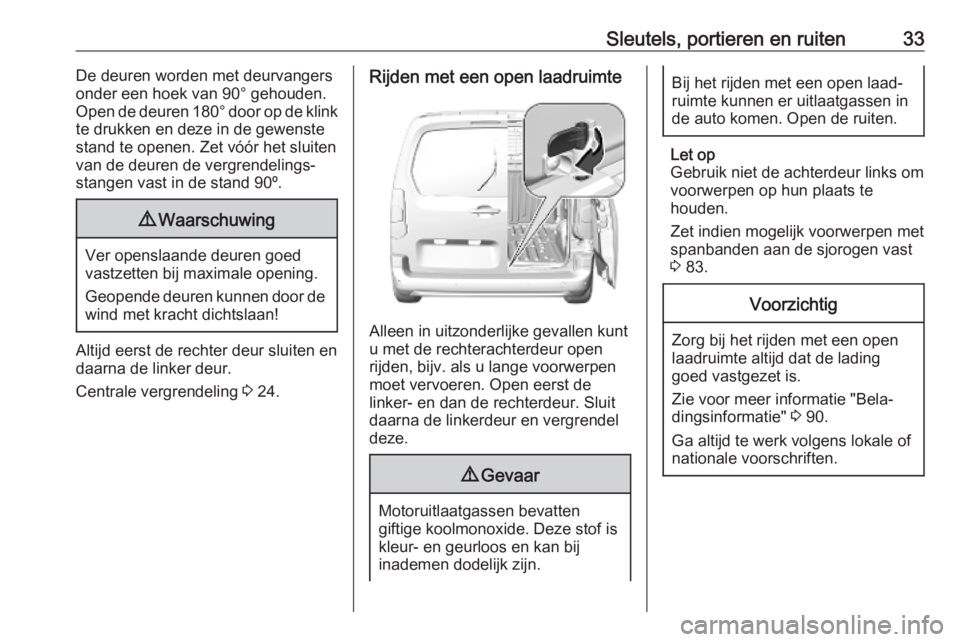 OPEL COMBO E 2019.1  Gebruikershandleiding (in Dutch) Sleutels, portieren en ruiten33De deuren worden met deurvangers
onder een hoek van 90° gehouden.
Open de deuren  180° door op de klink
te drukken en deze in de gewenste
stand te openen. Zet vóór h