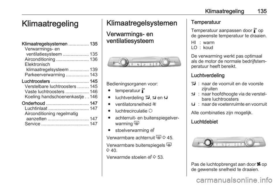 OPEL COMBO E 2019.75  Gebruikershandleiding (in Dutch) Klimaatregeling135KlimaatregelingKlimaatregelsystemen...............135
Verwarmings- en ventilatiesysteem ....................135
Airconditioning ......................... 136
Elektronisch klimaatrege