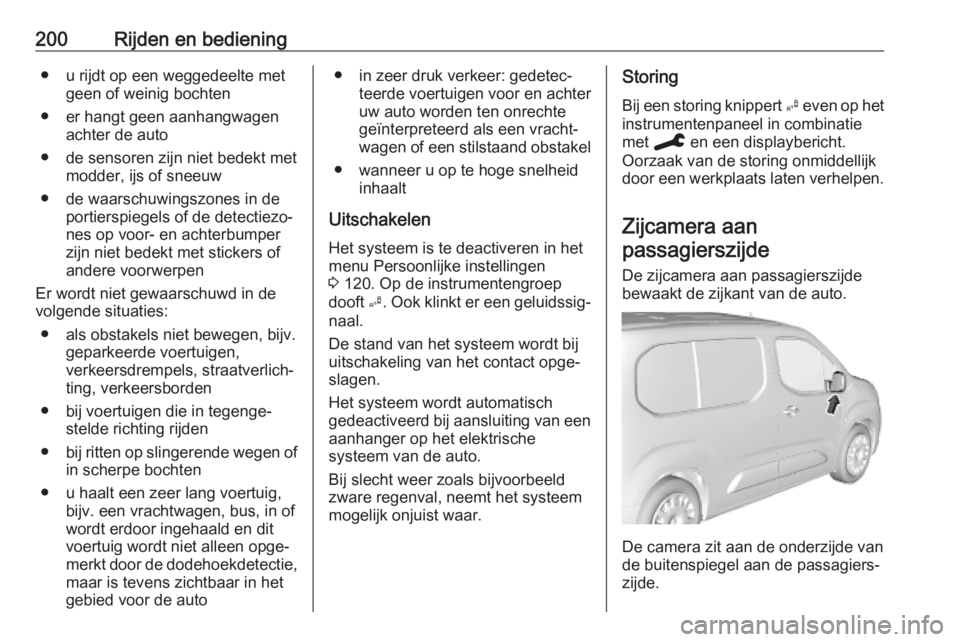 OPEL COMBO E 2019.75 Gebruikershandleiding (in Dutch) 200Rijden en bediening● u rijdt op een weggedeelte metgeen of weinig bochten
● er hangt geen aanhangwagen achter de auto
● de sensoren zijn niet bedekt met modder, ijs of sneeuw
● de waarschuw OPEL COMBO E 2019.75 Gebruikershandleiding (in Dutch) 200Rijden en bediening● u rijdt op een weggedeelte metgeen of weinig bochten
● er hangt geen aanhangwagen achter de auto
● de sensoren zijn niet bedekt met modder, ijs of sneeuw
● de waarschuw