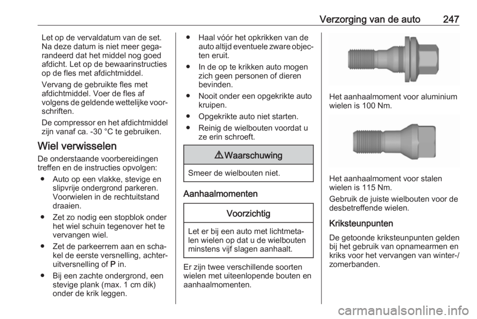 OPEL COMBO E 2019.75 Gebruikershandleiding (in Dutch) Verzorging van de auto247Let op de vervaldatum van de set.
Na deze datum is niet meer gega‐
randeerd dat het middel nog goed
afdicht. Let op de bewaarinstructies op de fles met afdichtmiddel.
Vervan OPEL COMBO E 2019.75 Gebruikershandleiding (in Dutch) Verzorging van de auto247Let op de vervaldatum van de set.
Na deze datum is niet meer gega‐
randeerd dat het middel nog goed
afdicht. Let op de bewaarinstructies op de fles met afdichtmiddel.
Vervan