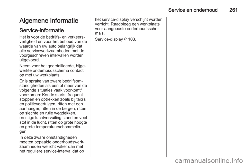 OPEL COMBO E 2019.75  Gebruikershandleiding (in Dutch) Service en onderhoud261Algemene informatie
Service-informatie Het is voor de bedrijfs- en verkeers‐veiligheid en voor het behoud van de
waarde van uw auto belangrijk dat
alle servicewerkzaamheden me