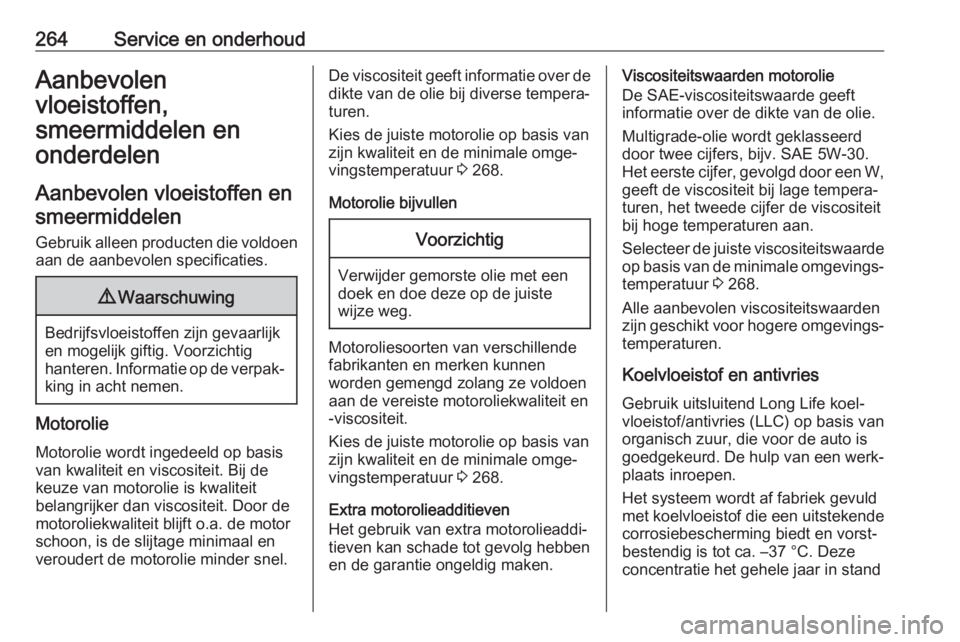 OPEL COMBO E 2019.75 Gebruikershandleiding (in Dutch) 264Service en onderhoudAanbevolen
vloeistoffen,
smeermiddelen en
onderdelen
Aanbevolen vloeistoffen ensmeermiddelen
Gebruik alleen producten die voldoen aan de aanbevolen specificaties.9 Waarschuwing
OPEL COMBO E 2019.75 Gebruikershandleiding (in Dutch) 264Service en onderhoudAanbevolen
vloeistoffen,
smeermiddelen en
onderdelen
Aanbevolen vloeistoffen ensmeermiddelen
Gebruik alleen producten die voldoen aan de aanbevolen specificaties.9 Waarschuwing