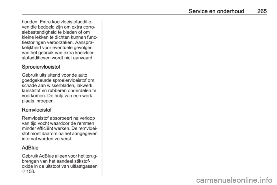 OPEL COMBO E 2019.75 Gebruikershandleiding (in Dutch) Service en onderhoud265houden. Extra koelvloeistofadditie‐
ven die bedoeld zijn om extra corro‐
siebestendigheid te bieden of om
kleine lekken te dichten kunnen func‐
tiestoringen veroorzaken. A OPEL COMBO E 2019.75 Gebruikershandleiding (in Dutch) Service en onderhoud265houden. Extra koelvloeistofadditie‐
ven die bedoeld zijn om extra corro‐
siebestendigheid te bieden of om
kleine lekken te dichten kunnen func‐
tiestoringen veroorzaken. A