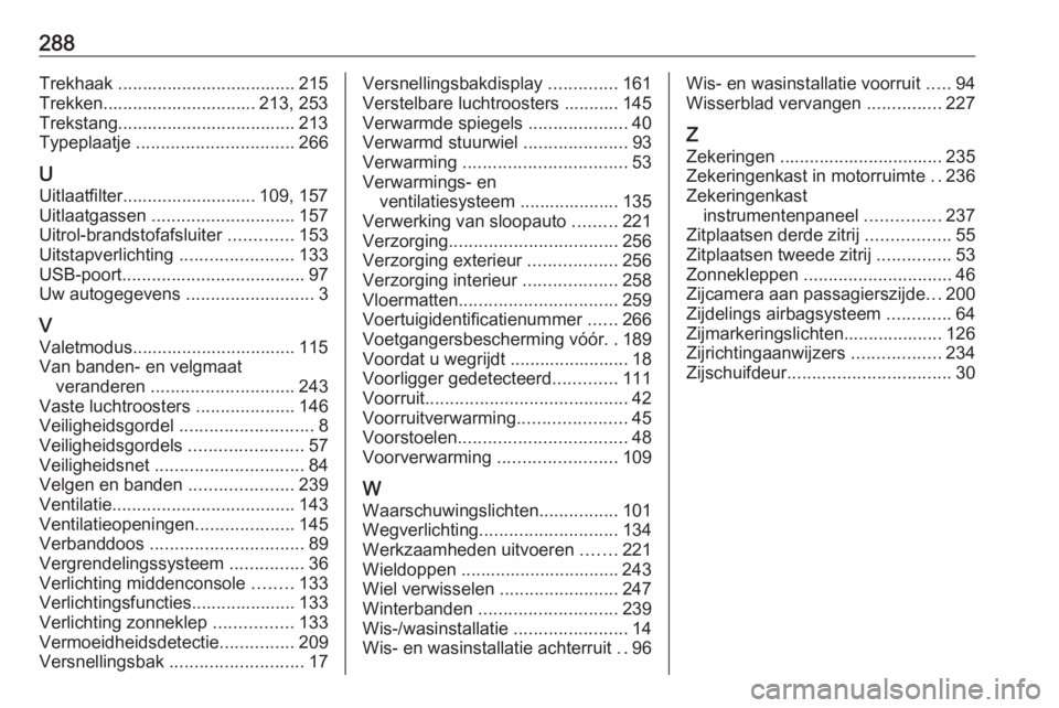 OPEL COMBO E 2019.75  Gebruikershandleiding (in Dutch) 288Trekhaak .................................... 215
Trekken............................... 213, 253
Trekstang.................................... 213
Typeplaatje  ................................ 266