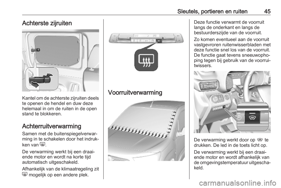OPEL COMBO E 2019.75  Gebruikershandleiding (in Dutch) Sleutels, portieren en ruiten45Achterste zijruiten
Kantel om de achterste zijruiten deelste openen de hendel en duw deze
helemaal in om de ruiten in de open
stand te blokkeren.
Achterruitverwarming Sa
