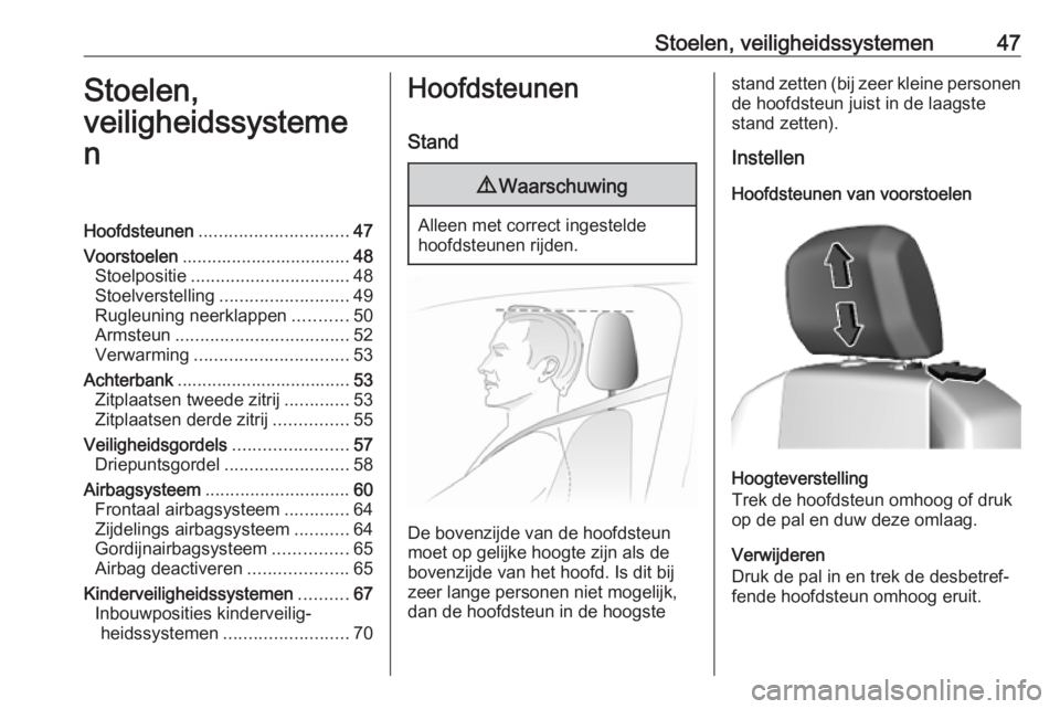 OPEL COMBO E 2019.75  Gebruikershandleiding (in Dutch) Stoelen, veiligheidssystemen47Stoelen,
veiligheidssysteme
nHoofdsteunen .............................. 47
Voorstoelen .................................. 48
Stoelpositie ...............................