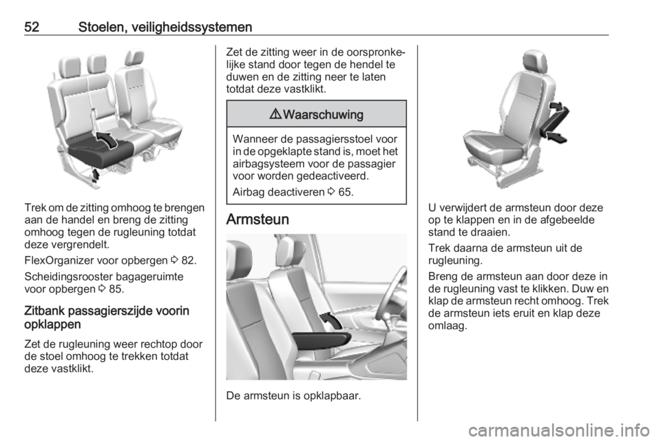 OPEL COMBO E 2019.75  Gebruikershandleiding (in Dutch) 52Stoelen, veiligheidssystemen
Trek om de zitting omhoog te brengenaan de handel en breng de zitting
omhoog tegen de rugleuning totdat
deze vergrendelt.
FlexOrganizer voor opbergen  3 82.
Scheidingsro