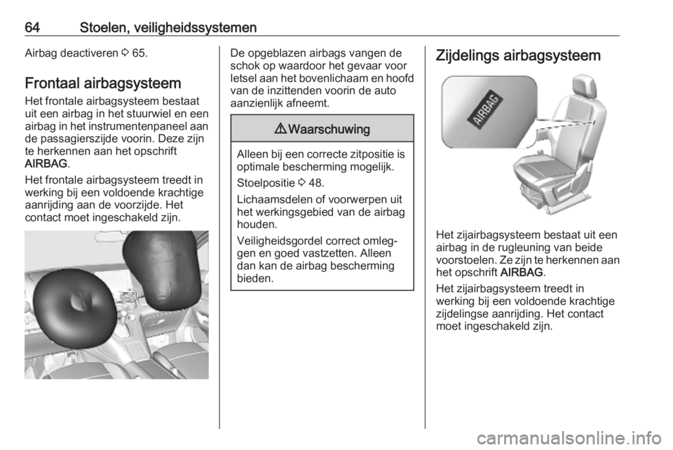 OPEL COMBO E 2019.75  Gebruikershandleiding (in Dutch) 64Stoelen, veiligheidssystemenAirbag deactiveren 3 65.
Frontaal airbagsysteem
Het frontale airbagsysteem bestaat
uit een airbag in het stuurwiel en een
airbag in het instrumentenpaneel aan de passagie