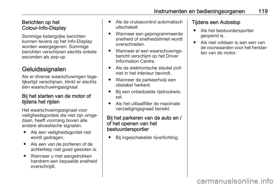 OPEL COMBO E 2020  Gebruikershandleiding (in Dutch) Instrumenten en bedieningsorganen119Berichten op het
Colour-Info-Display
Sommige belangrijke berichten
kunnen tevens op het Info-Display
worden weergegeven. Sommige
berichten verschijnen slechts enkel