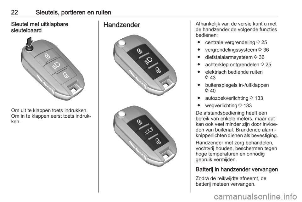 OPEL COMBO E 2020  Gebruikershandleiding (in Dutch) 22Sleutels, portieren en ruitenSleutel met uitklapbare
sleutelbaard
Om uit te klappen toets indrukken.
Om in te klappen eerst toets indruk‐
ken.
HandzenderAfhankelijk van de versie kunt u met
de han