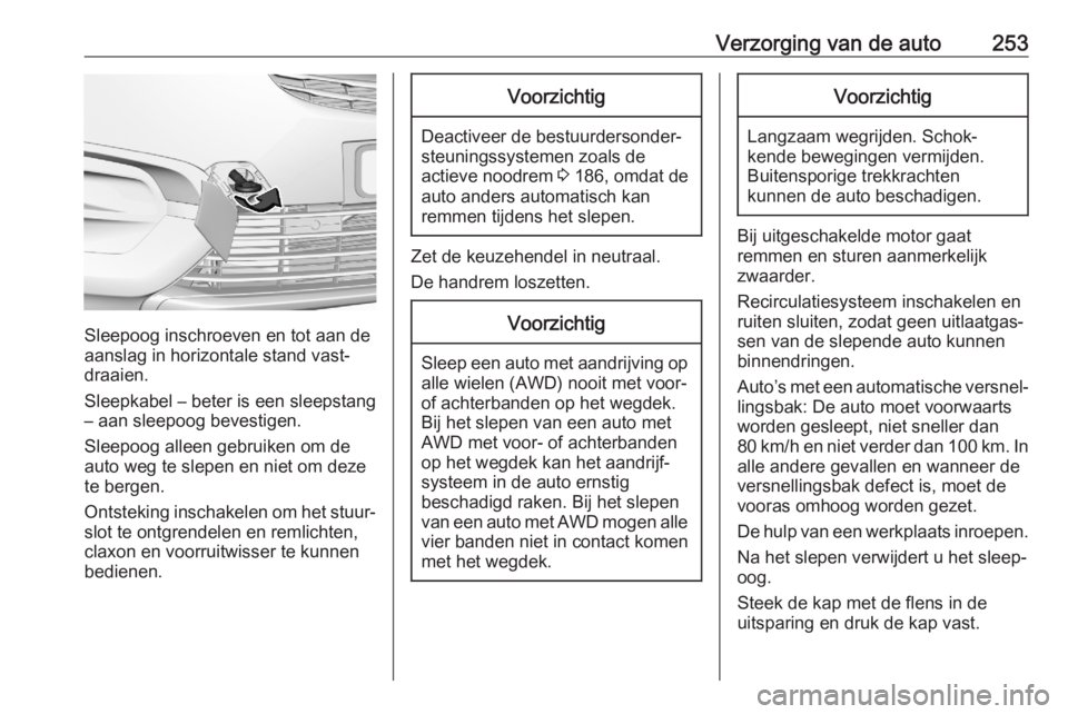 OPEL COMBO E 2020 Gebruikershandleiding (in Dutch) Verzorging van de auto253
Sleepoog inschroeven en tot aan de
aanslag in horizontale stand vast‐
draaien.
Sleepkabel – beter is een sleepstang
– aan sleepoog bevestigen.
Sleepoog alleen gebruiken OPEL COMBO E 2020 Gebruikershandleiding (in Dutch) Verzorging van de auto253
Sleepoog inschroeven en tot aan de
aanslag in horizontale stand vast‐
draaien.
Sleepkabel – beter is een sleepstang
– aan sleepoog bevestigen.
Sleepoog alleen gebruiken