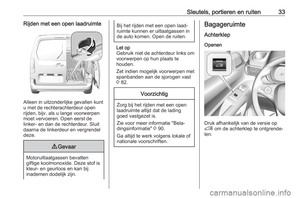 OPEL COMBO E 2020  Gebruikershandleiding (in Dutch) Sleutels, portieren en ruiten33Rijden met een open laadruimte
Alleen in uitzonderlijke gevallen kunt
u met de rechterachterdeur open
rijden, bijv. als u lange voorwerpen
moet vervoeren. Open eerst de
