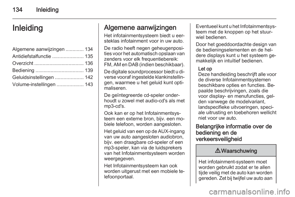 OPEL CORSA 2014.5 Gebruikershandleiding (in Dutch) 134InleidingInleidingAlgemene aanwijzingen.............134
Antidiefstalfunctie ......................135
Overzicht .................................... 136
Bediening .................................. OPEL CORSA 2014.5 Gebruikershandleiding (in Dutch) 134InleidingInleidingAlgemene aanwijzingen.............134
Antidiefstalfunctie ......................135
Overzicht .................................... 136
Bediening ..................................