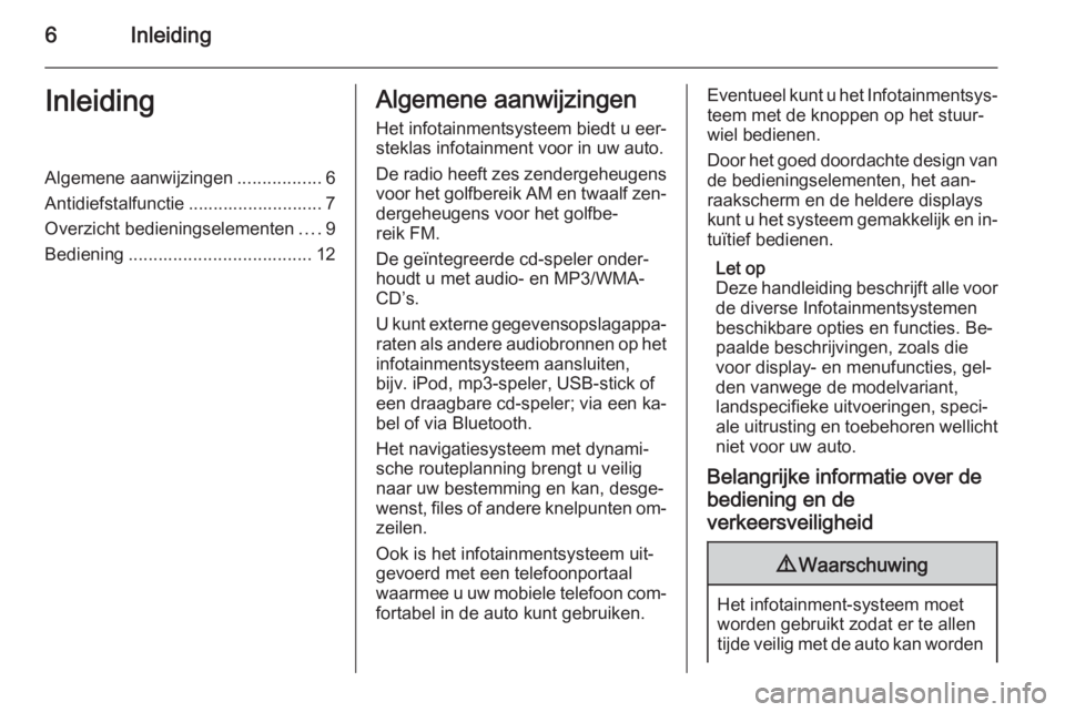 OPEL CORSA 2014.5  Gebruikershandleiding (in Dutch) 6InleidingInleidingAlgemene aanwijzingen.................6
Antidiefstalfunctie ........................... 7
Overzicht bedieningselementen ....9
Bediening ..................................... 12Algem