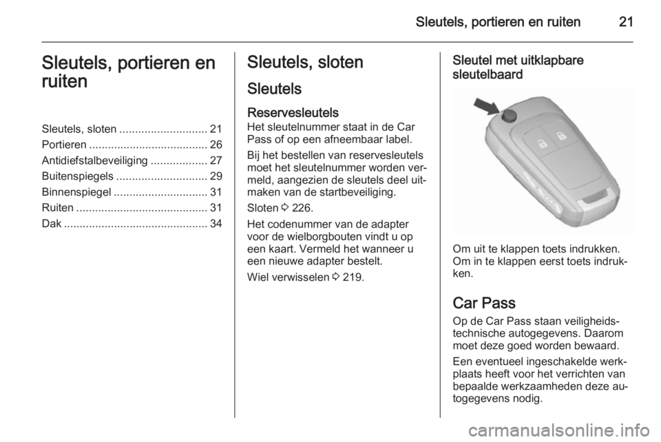 OPEL CORSA 2015.5 Gebruikershandleiding (in Dutch) Sleutels, portieren en ruiten21Sleutels, portieren en
ruitenSleutels, sloten ............................ 21
Portieren ...................................... 26
Antidiefstalbeveiliging ............... OPEL CORSA 2015.5 Gebruikershandleiding (in Dutch) Sleutels, portieren en ruiten21Sleutels, portieren en
ruitenSleutels, sloten ............................ 21
Portieren ...................................... 26
Antidiefstalbeveiliging ...............