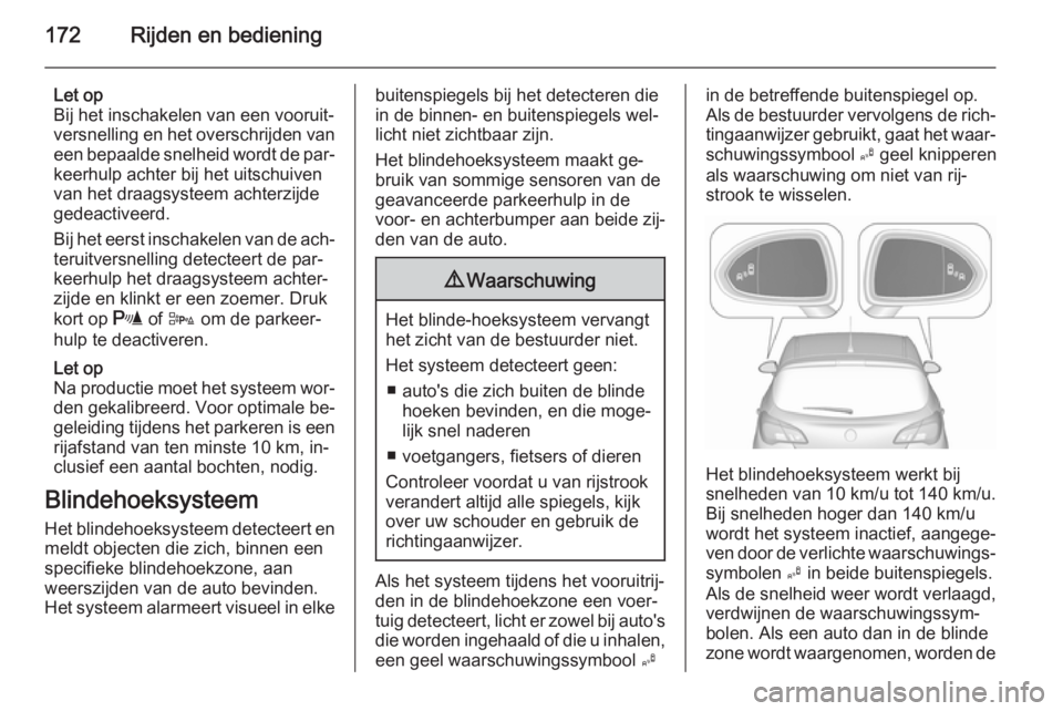 OPEL CORSA 2015.75 Gebruikershandleiding (in Dutch) 172Rijden en bediening
Let op
Bij het inschakelen van een vooruit‐ versnelling en het overschrijden van een bepaalde snelheid wordt de par‐keerhulp achter bij het uitschuiven
van het draagsysteem OPEL CORSA 2015.75 Gebruikershandleiding (in Dutch) 172Rijden en bediening
Let op
Bij het inschakelen van een vooruit‐ versnelling en het overschrijden van een bepaalde snelheid wordt de par‐keerhulp achter bij het uitschuiven
van het draagsysteem