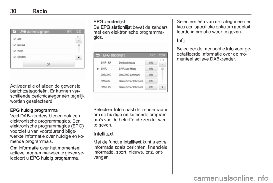 OPEL CORSA 2016  Handleiding Infotainment (in Dutch) 30Radio
Activeer alle of alleen de gewenste
berichtcategorieën. Er kunnen ver‐
schillende berichtcategorieën tegelijk
worden geselecteerd.
EPG huidig programma
Veel DAB-zenders bieden ook een
elek