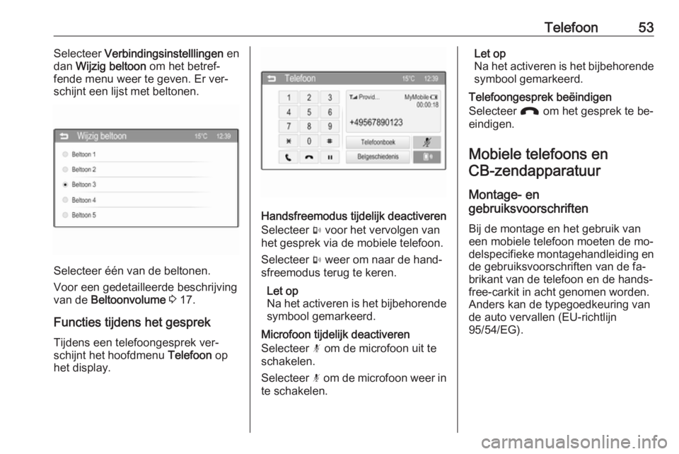 OPEL CORSA 2016  Handleiding Infotainment (in Dutch) Telefoon53Selecteer Verbindingsinstelllingen  en
dan  Wijzig beltoon  om het betref‐
fende menu weer te geven. Er ver‐
schijnt een lijst met beltonen.
Selecteer één van de beltonen.
Voor een ged