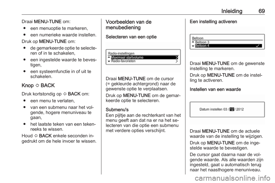 OPEL CORSA 2016  Handleiding Infotainment (in Dutch) Inleiding69Draai MENU-TUNE  om:
● een menuoptie te markeren,
● een numerieke waarde instellen.
Druk op  MENU-TUNE  om:
● de gemarkeerde optie te selecte‐
ren of in te schakelen,
● een ingest