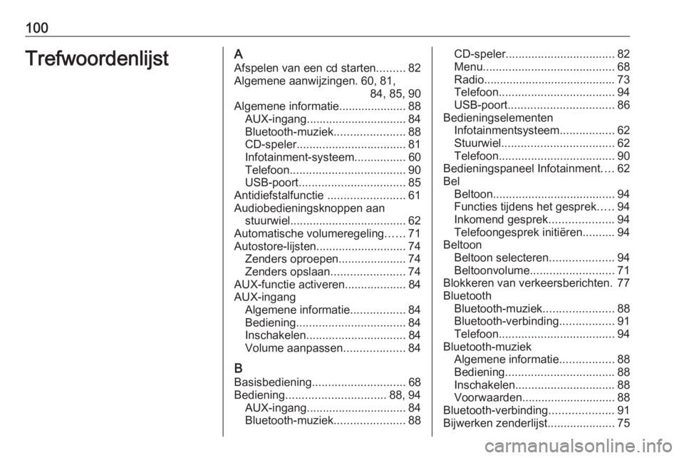 OPEL CORSA 2016 Handleiding Infotainment (in Dutch) 100TrefwoordenlijstAAfspelen van een cd starten .........82
Algemene aanwijzingen. 60, 81, 84, 85, 90
Algemene informatie..................... 88 AUX-ingang ............................... 84
Bluetoot OPEL CORSA 2016 Handleiding Infotainment (in Dutch) 100TrefwoordenlijstAAfspelen van een cd starten .........82
Algemene aanwijzingen. 60, 81, 84, 85, 90
Algemene informatie..................... 88 AUX-ingang ............................... 84
Bluetoot
