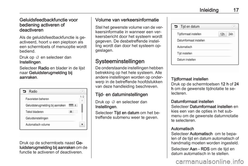 OPEL CORSA 2016.5 Handleiding Infotainment (in Dutch) Inleiding17Geluidsfeedbackfunctie voor
bediening activeren of
deactiveren
Als de geluidsfeedbackfunctie is ge‐
activeerd, hoort u een pieptoon als
een schermtoets of menuoptie wordt
bediend.
Druk op OPEL CORSA 2016.5 Handleiding Infotainment (in Dutch) Inleiding17Geluidsfeedbackfunctie voor
bediening activeren of
deactiveren
Als de geluidsfeedbackfunctie is ge‐
activeerd, hoort u een pieptoon als
een schermtoets of menuoptie wordt
bediend.
Druk op