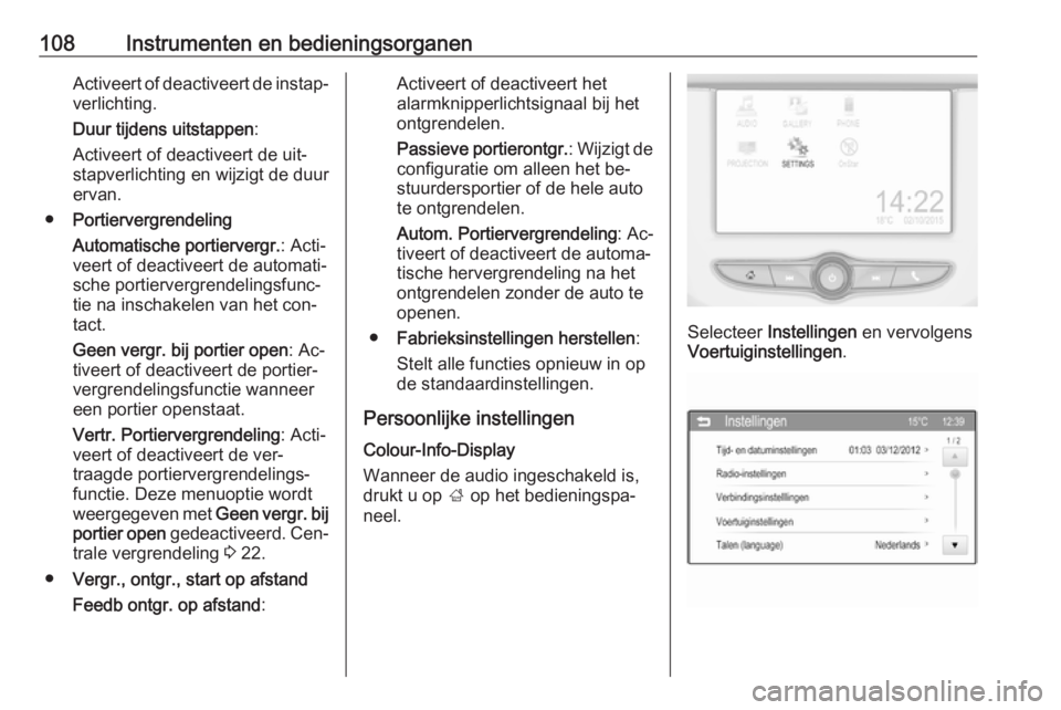 OPEL CORSA 2016.5 Gebruikershandleiding (in Dutch) 108Instrumenten en bedieningsorganenActiveert of deactiveert de instap‐verlichting.
Duur tijdens uitstappen :
Activeert of deactiveert de uit‐
stapverlichting en wijzigt de duur
ervan.
● Portier OPEL CORSA 2016.5 Gebruikershandleiding (in Dutch) 108Instrumenten en bedieningsorganenActiveert of deactiveert de instap‐verlichting.
Duur tijdens uitstappen :
Activeert of deactiveert de uit‐
stapverlichting en wijzigt de duur
ervan.
● Portier