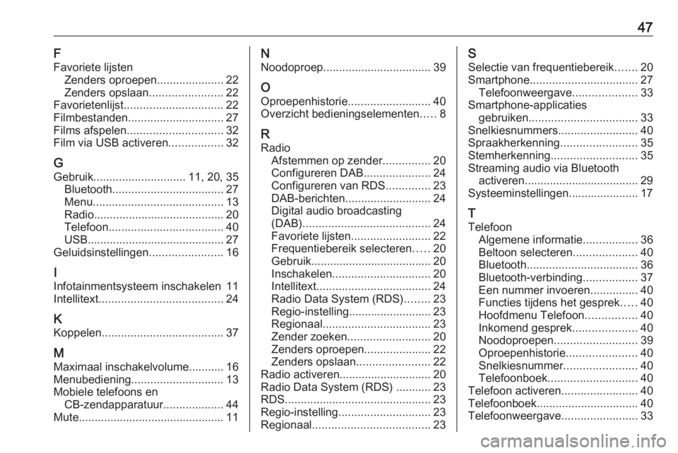 OPEL CORSA 2017  Handleiding Infotainment (in Dutch) 47F
Favoriete lijsten Zenders oproepen .....................22
Zenders opslaan .......................22
Favorietenlijst ............................... 22
Filmbestanden ..............................