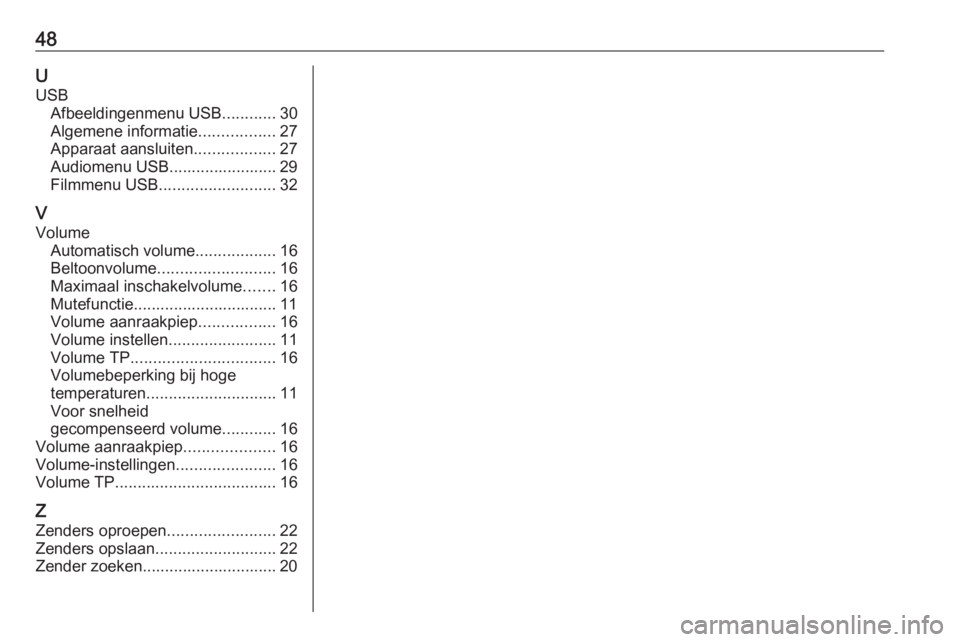 OPEL CORSA 2017  Handleiding Infotainment (in Dutch) 48UUSB Afbeeldingenmenu USB ............30
Algemene informatie .................27
Apparaat aansluiten ..................27
Audiomenu USB........................ 29
Filmmenu USB ......................