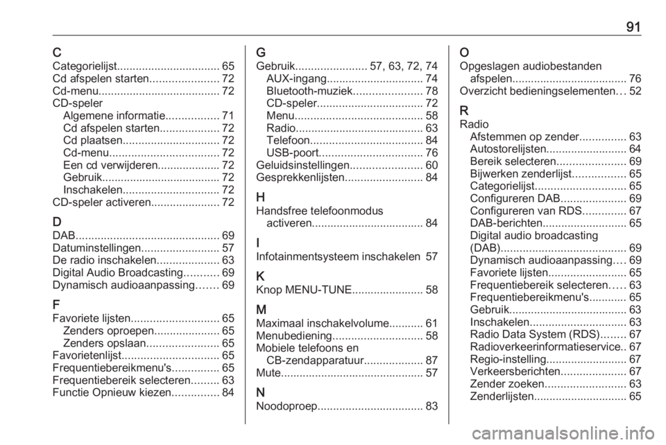 OPEL CORSA 2017  Handleiding Infotainment (in Dutch) 91CCategorielijst ................................. 65
Cd afspelen starten ......................72
Cd-menu ....................................... 72
CD-speler Algemene informatie .................71