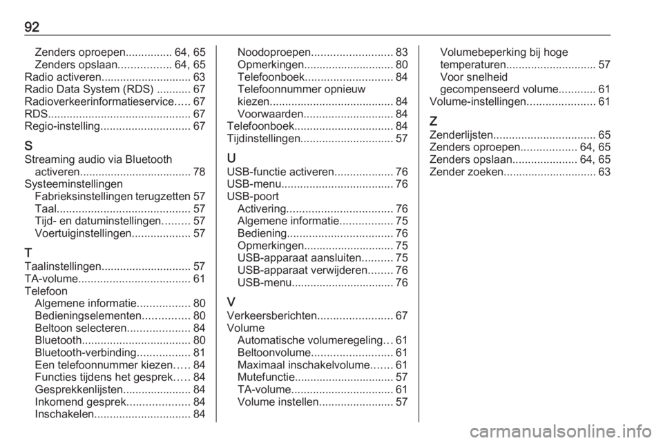 OPEL CORSA 2017  Handleiding Infotainment (in Dutch) 92Zenders oproepen...............64, 65
Zenders opslaan .................64, 65
Radio activeren............................. 63
Radio Data System (RDS) ........... 67
Radioverkeerinformatieservice ...