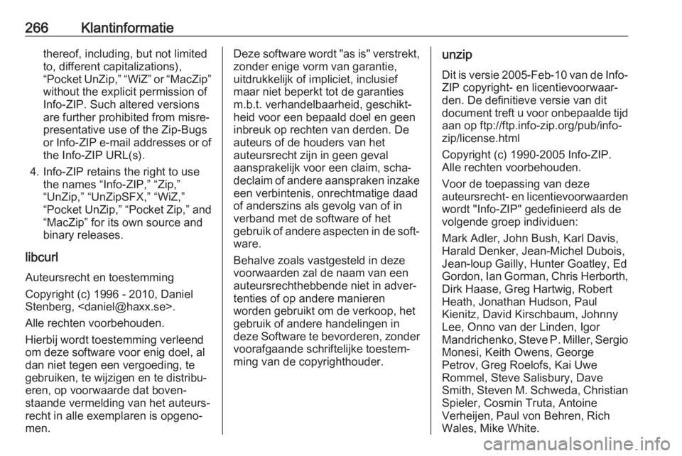 OPEL CORSA E 2017.5 Gebruikershandleiding (in Dutch) 266Klantinformatiethereof, including, but not limited
to, different capitalizations),
“Pocket UnZip,” “WiZ” or “MacZip”
without the explicit permission of
Info-ZIP. Such altered versions
a OPEL CORSA E 2017.5 Gebruikershandleiding (in Dutch) 266Klantinformatiethereof, including, but not limited
to, different capitalizations),
“Pocket UnZip,” “WiZ” or “MacZip”
without the explicit permission of
Info-ZIP. Such altered versions
a