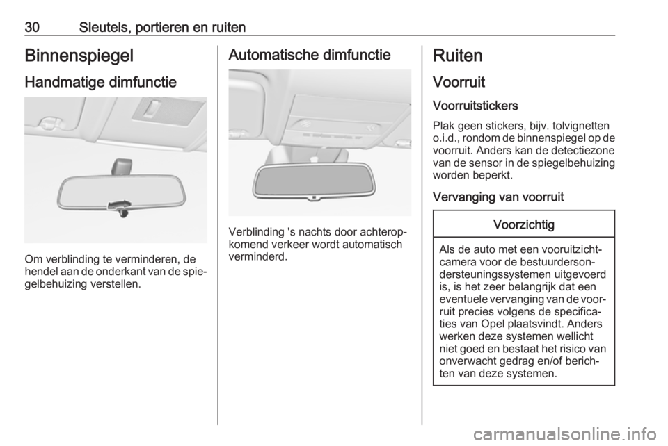 OPEL CORSA E 2017.5 Gebruikershandleiding (in Dutch) 30Sleutels, portieren en ruitenBinnenspiegel
Handmatige dimfunctie
Om verblinding te verminderen, de
hendel aan de onderkant van de spie‐
gelbehuizing verstellen.
Automatische dimfunctie
Verblinding OPEL CORSA E 2017.5 Gebruikershandleiding (in Dutch) 30Sleutels, portieren en ruitenBinnenspiegel
Handmatige dimfunctie
Om verblinding te verminderen, de
hendel aan de onderkant van de spie‐
gelbehuizing verstellen.
Automatische dimfunctie
Verblinding