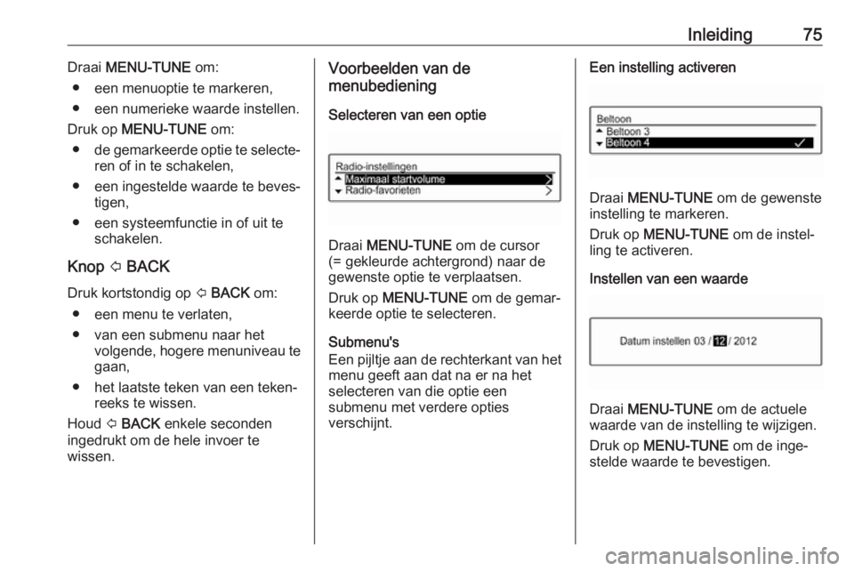 OPEL CORSA E 2018  Handleiding Infotainment (in Dutch) Inleiding75Draai MENU-TUNE  om:
● een menuoptie te markeren,
● een numerieke waarde instellen.
Druk op  MENU-TUNE  om:
● de gemarkeerde optie te selecte‐
ren of in te schakelen,
● een ingest