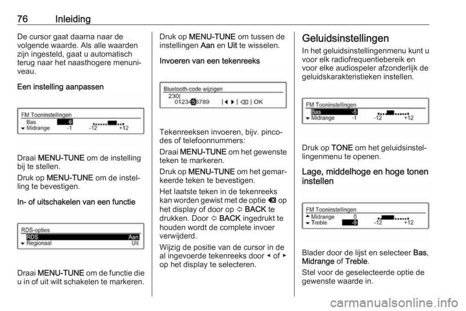 OPEL CORSA E 2018 Handleiding Infotainment (in Dutch) 76InleidingDe cursor gaat daarna naar de
volgende waarde. Als alle waarden
zijn ingesteld, gaat u automatisch
terug naar het naasthogere menuni‐
veau.
Een instelling aanpassen
Draai MENU-TUNE om d OPEL CORSA E 2018 Handleiding Infotainment (in Dutch) 76InleidingDe cursor gaat daarna naar de
volgende waarde. Als alle waarden
zijn ingesteld, gaat u automatisch
terug naar het naasthogere menuni‐
veau.
Een instelling aanpassen
Draai MENU-TUNE om d