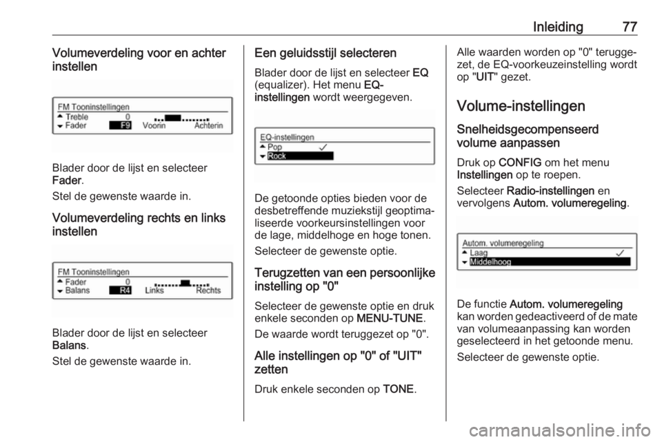 OPEL CORSA E 2018  Handleiding Infotainment (in Dutch) Inleiding77Volumeverdeling voor en achter
instellen
Blader door de lijst en selecteer
Fader .
Stel de gewenste waarde in.
Volumeverdeling rechts en links
instellen
Blader door de lijst en selecteer
Ba