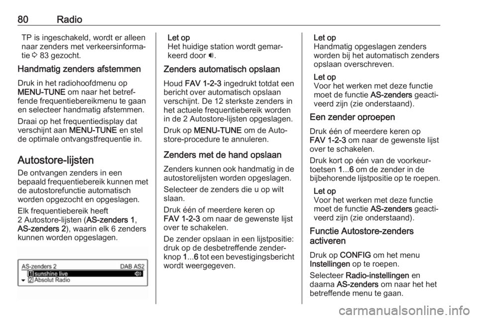 OPEL CORSA E 2018 Handleiding Infotainment (in Dutch) 80RadioTP is ingeschakeld, wordt er alleen
naar zenders met verkeersinforma‐
tie 3 83 gezocht.
Handmatig zenders afstemmen
Druk in het radiohoofdmenu op
MENU-TUNE om naar het betref‐
fende frequ OPEL CORSA E 2018 Handleiding Infotainment (in Dutch) 80RadioTP is ingeschakeld, wordt er alleen
naar zenders met verkeersinforma‐
tie 3 83 gezocht.
Handmatig zenders afstemmen
Druk in het radiohoofdmenu op
MENU-TUNE om naar het betref‐
fende frequ