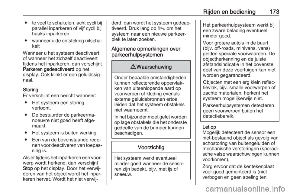OPEL CORSA E 2018 Gebruikershandleiding (in Dutch) Rijden en bediening173●te veel te schakelen: acht cycli bij
parallel inparkeren of vijf cycli bij haaks inparkeren
● wanneer u de ontsteking uitscha‐
kelt
Wanneer u het systeem deactiveert
of wa OPEL CORSA E 2018 Gebruikershandleiding (in Dutch) Rijden en bediening173●te veel te schakelen: acht cycli bij
parallel inparkeren of vijf cycli bij haaks inparkeren
● wanneer u de ontsteking uitscha‐
kelt
Wanneer u het systeem deactiveert
of wa
