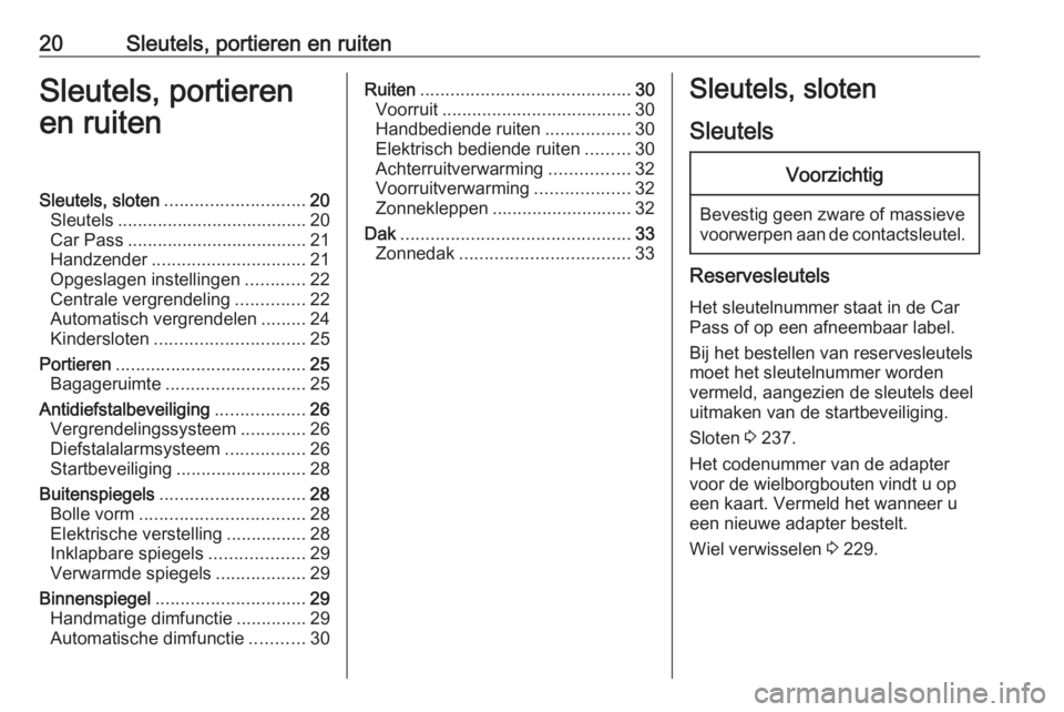 OPEL CORSA E 2018.5  Gebruikershandleiding (in Dutch) 20Sleutels, portieren en ruitenSleutels, portieren
en ruitenSleutels, sloten ............................ 20
Sleutels ...................................... 20
Car Pass ...............................