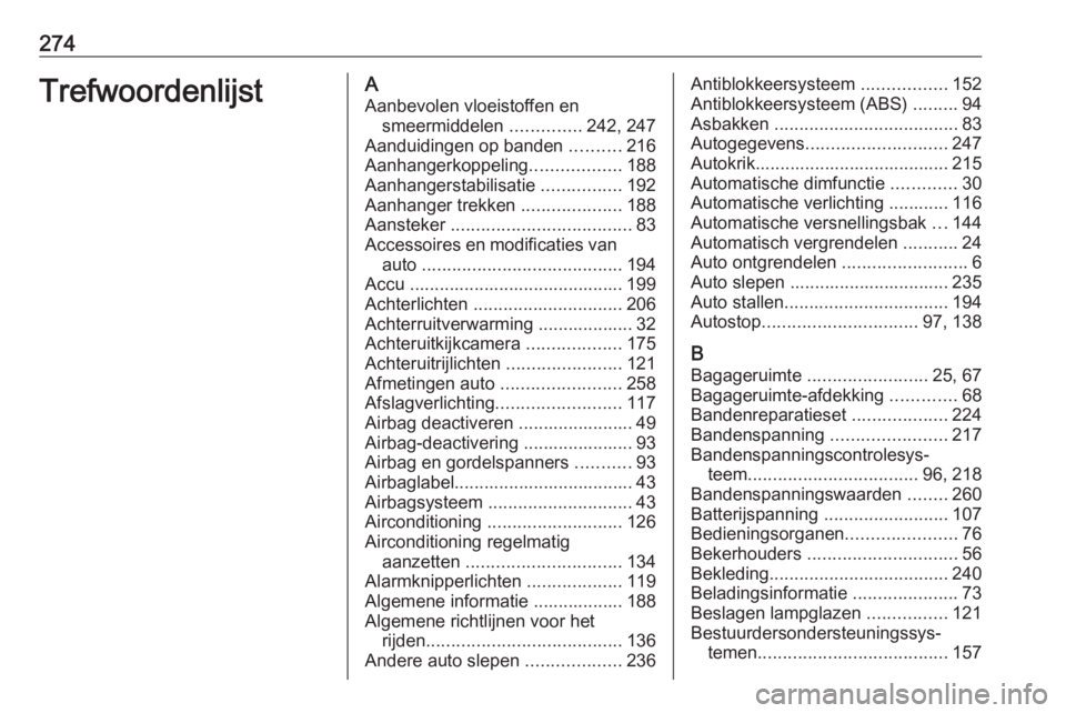 OPEL CORSA E 2018.5  Gebruikershandleiding (in Dutch) 274TrefwoordenlijstAAanbevolen vloeistoffen en smeermiddelen  ..............242, 247
Aanduidingen op banden  ..........216
Aanhangerkoppeling ..................188
Aanhangerstabilisatie  .............