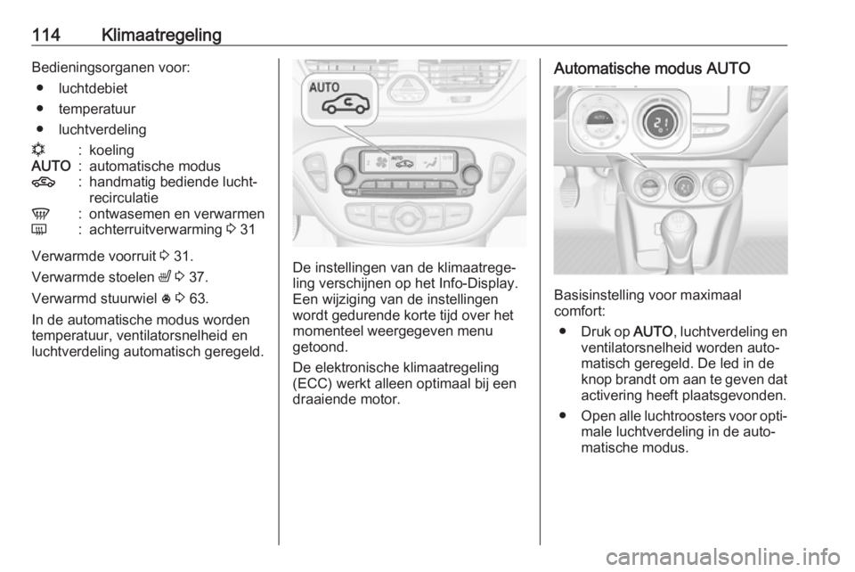 OPEL CORSA E 2019 Gebruikershandleiding (in Dutch) 114KlimaatregelingBedieningsorganen voor:● luchtdebiet
● temperatuur
● luchtverdelingn:koelingAUTO:automatische modus4:handmatig bediende lucht‐
recirculatieV:ontwasemen en verwarmenÜ:achterr OPEL CORSA E 2019 Gebruikershandleiding (in Dutch) 114KlimaatregelingBedieningsorganen voor:● luchtdebiet
● temperatuur
● luchtverdelingn:koelingAUTO:automatische modus4:handmatig bediende lucht‐
recirculatieV:ontwasemen en verwarmenÜ:achterr