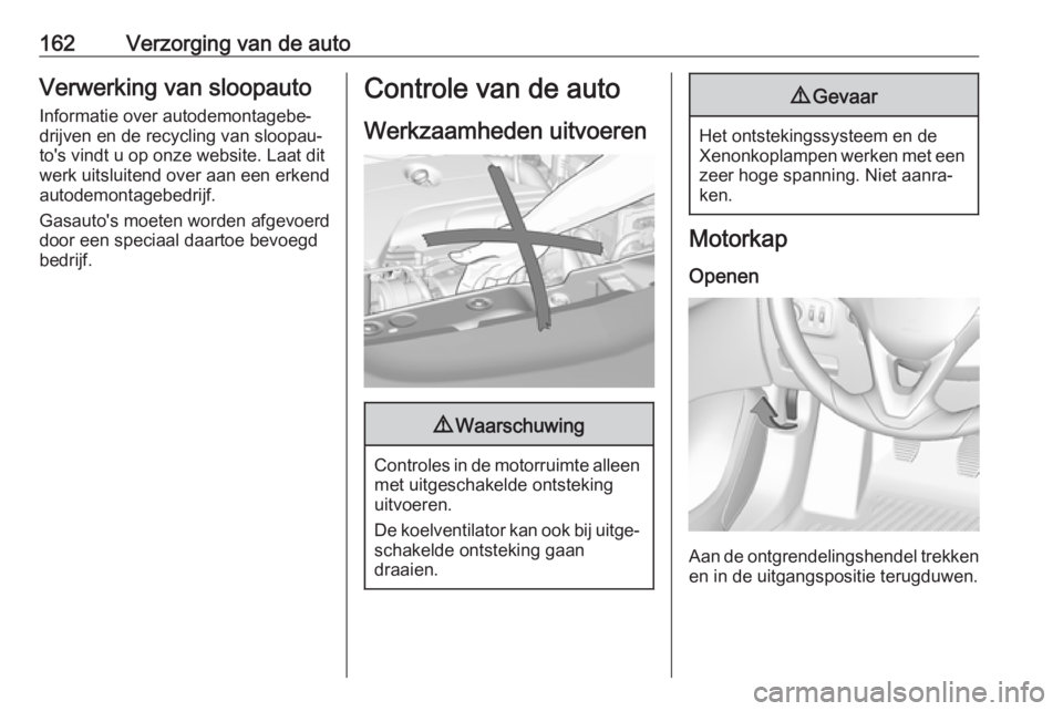 OPEL CORSA E 2019 Gebruikershandleiding (in Dutch) 162Verzorging van de autoVerwerking van sloopauto
Informatie over autodemontagebe‐
drijven en de recycling van sloopau‐
to's vindt u op onze website. Laat dit
werk uitsluitend over aan een erk OPEL CORSA E 2019 Gebruikershandleiding (in Dutch) 162Verzorging van de autoVerwerking van sloopauto
Informatie over autodemontagebe‐
drijven en de recycling van sloopau‐
to's vindt u op onze website. Laat dit
werk uitsluitend over aan een erk