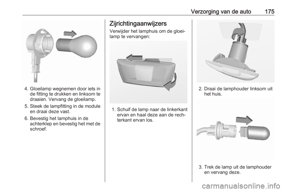 OPEL CORSA E 2019  Gebruikershandleiding (in Dutch) Verzorging van de auto175
4.Gloeilamp wegnemen door iets in
de fitting te drukken en linksom te draaien. Vervang de gloeilamp.
5. Steek de lampfitting in de module en draai deze vast.
6. Bevestig het 