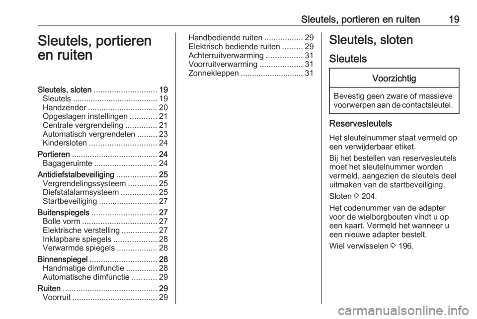 OPEL CORSA E 2019 Gebruikershandleiding (in Dutch) Sleutels, portieren en ruiten19Sleutels, portieren
en ruitenSleutels, sloten ............................ 19
Sleutels ...................................... 19
Handzender ............................. OPEL CORSA E 2019 Gebruikershandleiding (in Dutch) Sleutels, portieren en ruiten19Sleutels, portieren
en ruitenSleutels, sloten ............................ 19
Sleutels ...................................... 19
Handzender .............................
