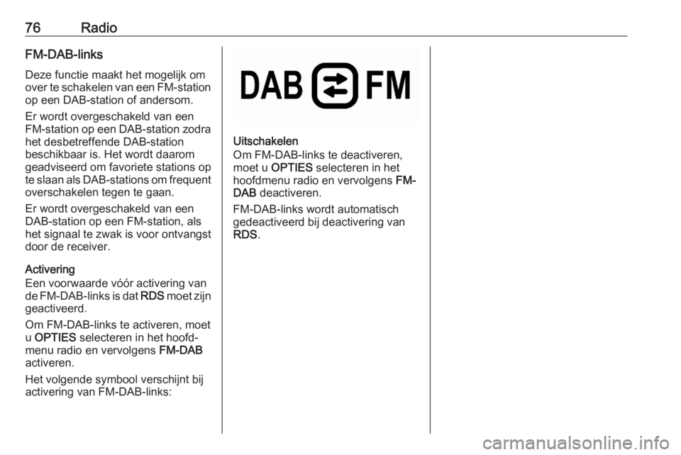 OPEL CORSA F 2020  Handleiding Infotainment (in Dutch) 76RadioFM-DAB-linksDeze functie maakt het mogelijk om
over te schakelen van een FM-station
op een DAB-station of andersom.
Er wordt overgeschakeld van een
FM-station op een DAB-station zodra
het desbe