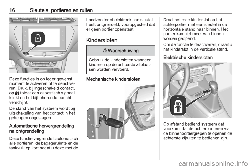 OPEL CORSA F 2020  Gebruikershandleiding (in Dutch) 16Sleutels, portieren en ruiten
Deze functies is op ieder gewenst
moment te activeren of te deactive‐
ren. Druk, bij ingeschakeld contact,
op  b totdat een akoestisch signaal
klinkt en het bijbehore