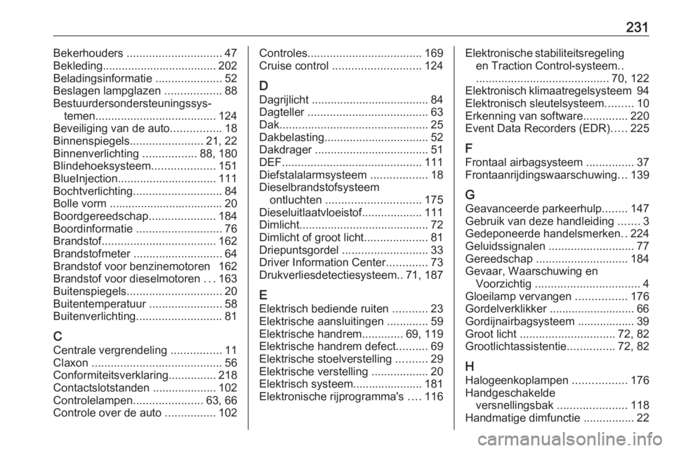 OPEL CORSA F 2020  Gebruikershandleiding (in Dutch) 231Bekerhouders .............................. 47
Bekleding .................................... 202
Beladingsinformatie  .....................52
Beslagen lampglazen  ..................88
Bestuurderso
