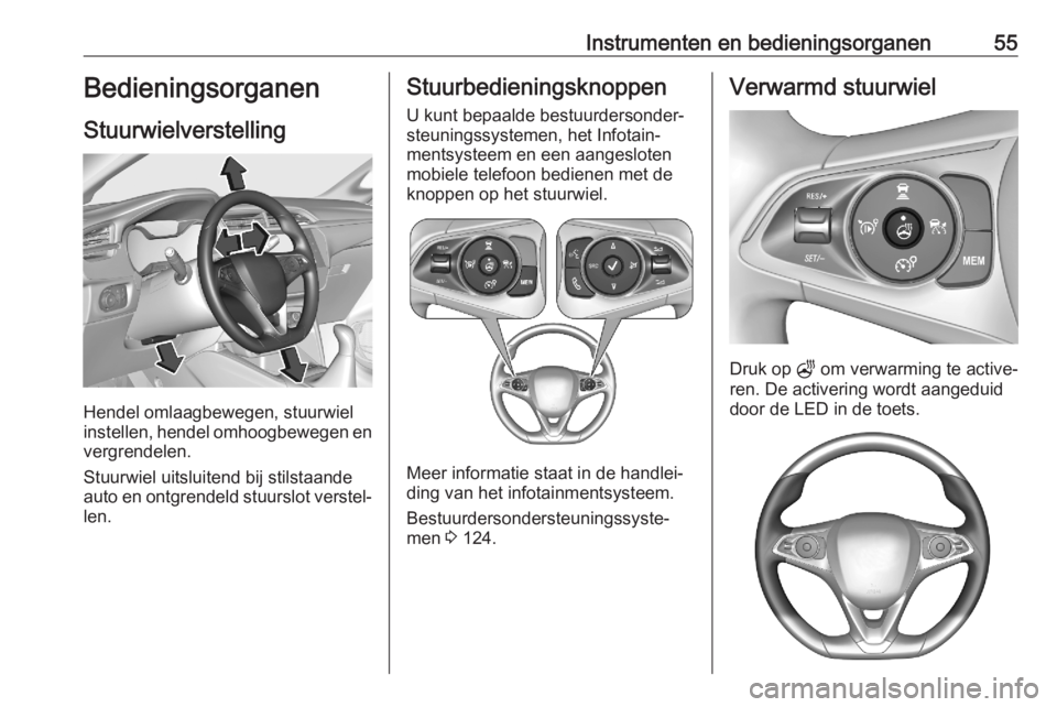 OPEL CORSA F 2020  Gebruikershandleiding (in Dutch) Instrumenten en bedieningsorganen55Bedieningsorganen
Stuurwielverstelling
Hendel omlaagbewegen, stuurwiel
instellen, hendel omhoogbewegen en
vergrendelen.
Stuurwiel uitsluitend bij stilstaande
auto en