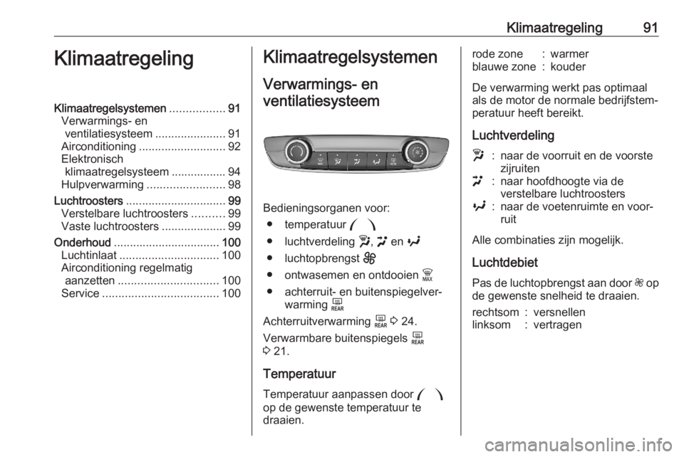 OPEL CORSA F 2020 Gebruikershandleiding (in Dutch) Klimaatregeling91KlimaatregelingKlimaatregelsystemen.................91
Verwarmings- en ventilatiesysteem ......................91
Airconditioning ........................... 92
Elektronisch klimaatre OPEL CORSA F 2020 Gebruikershandleiding (in Dutch) Klimaatregeling91KlimaatregelingKlimaatregelsystemen.................91
Verwarmings- en ventilatiesysteem ......................91
Airconditioning ........................... 92
Elektronisch klimaatre