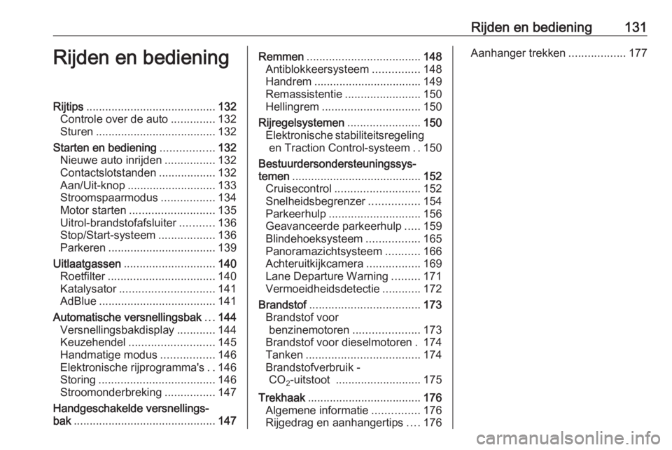 OPEL CROSSLAND X 2017.75  Gebruikershandleiding (in Dutch) Rijden en bediening131Rijden en bedieningRijtips......................................... 132
Controle over de auto ..............132
Sturen ...................................... 132
Starten en bedie